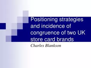 Positioning strategies and incidence of congruence of two UK store card brands
