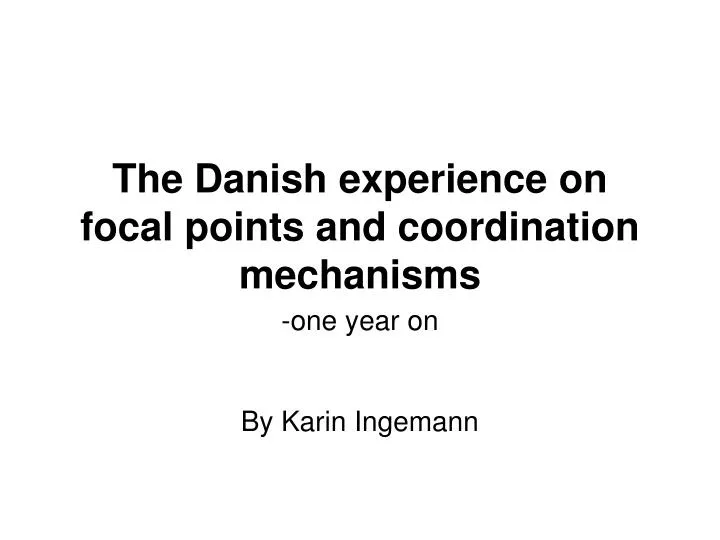the danish experience on focal points and coordination mechanisms