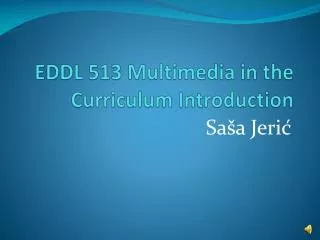 EDDL 513 Multimedia Introduction