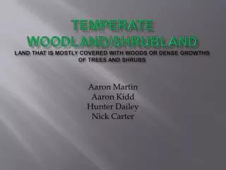 Temperate Woodland/Shrubland Land that is mostly covered with Woods or dense growths of trees and shrubs