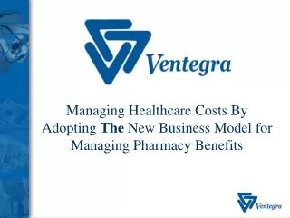 Managing Healthcare Costs By Adopting The New Business Model for Managing Pharmacy Benefits