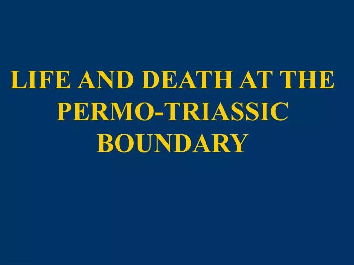 life and death at the permo triassic boundary