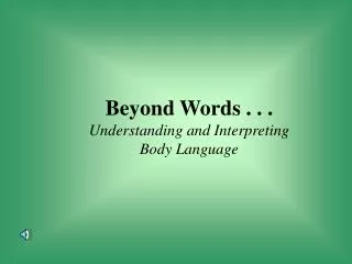 Beyond Words . . . Understanding and Interpreting Body Language