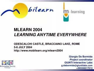 MLEARN 2004 LEARNING ANYTIME EVERYWHERE ODESCALCHI CASTLE, BRACCIANO LAKE, ROME 5-6 JULY 2004 http://www.mobilearn.org/m