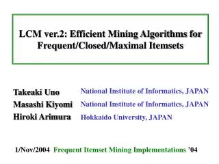LCM ver.2: Efficient Mining Algorithms for Frequent/Closed/Maximal Itemsets