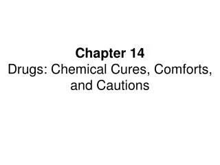 Chapter 14 Drugs: Chemical Cures, Comforts, and Cautions