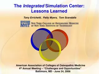 The Integrated Simulation Center: Lessons Learned Tony Errichetti, Patty Myers, Tom Scandalis