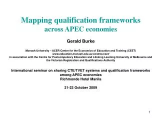 Mapping qualification frameworks across APEC economies Gerald Burke Monash University – ACER Centre for the Economics of