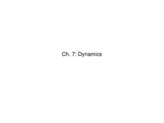 Ch. 7: Dynamics