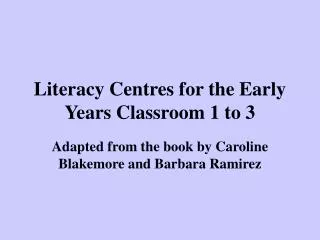 Literacy Centres for the Early Years Classroom 1 to 3