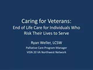 Caring for Veterans: End of Life Care for Individuals Who Risk Their Lives to Serve