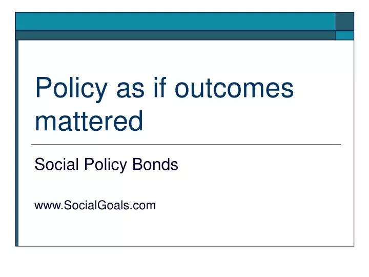 policy as if outcomes mattered