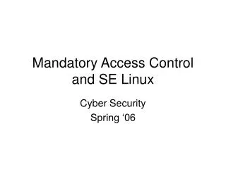 Mandatory Access Control and SE Linux