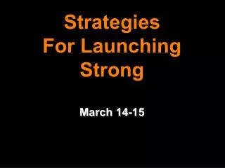 Strategies For Launching Strong March 14-15