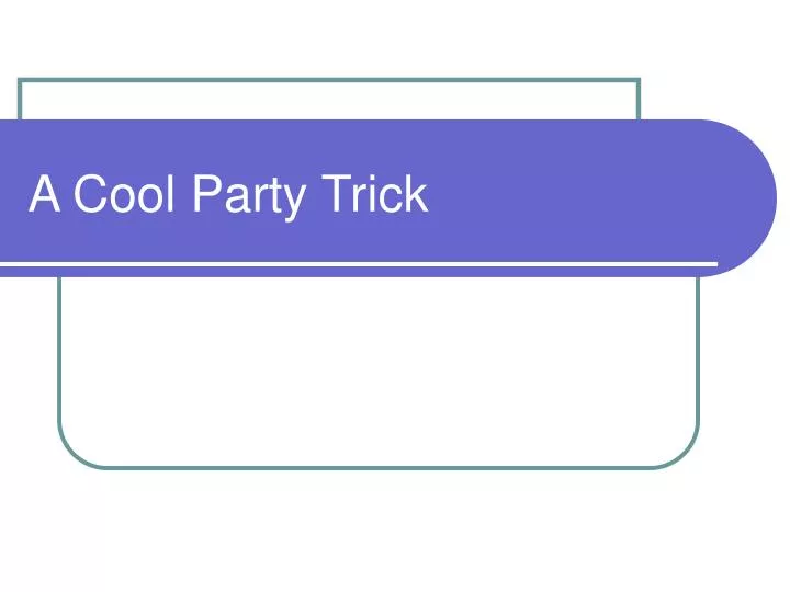 a cool party trick