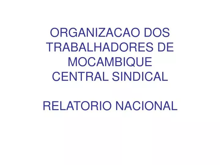 organizacao dos trabalhadores de mocambique central sindical relatorio nacional