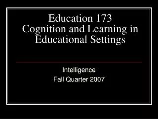 Education 173 Cognition and Learning in Educational Settings