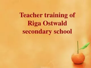 Teacher training of Riga Ostwald secondary schoo l