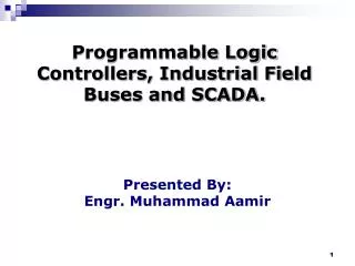 Programmable Logic Controllers, Industrial Field Buses and SCADA.