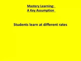 Mastery Learning: A Key Assumption