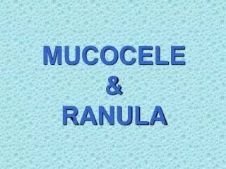 MUCOCELE &amp; RANULA