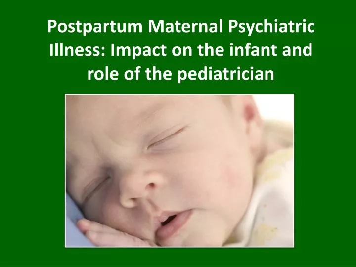 postpartum maternal psychiatric illness impact on the infant and role of the pediatrician