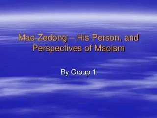 Mao Zedong – His Person, and Perspectives of Maoism