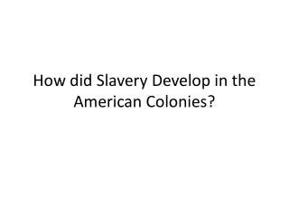 How did Slavery Develop in the American Colonies?