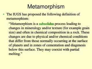 The IUGS has proposed the following definition of metamorphism: