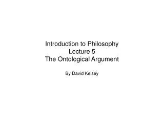 Introduction to Philosophy Lecture 5 The Ontological Argument