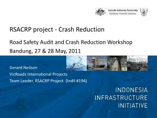 RSACRP project - Crash Reduction Road Safety Audit and Crash Reduction Workshop Bandung, 27 &amp; 28 May, 2011