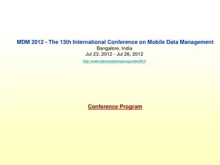 MDM 2012 - The 13th International Conference on Mobile Data Management Bangalore, India Jul 23, 2012 - Jul 26, 2012 ht