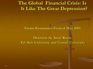 The Global Financial Crisis: Is It Like The Great Depression? Trento Economics Festival May 2009 Overview by Assaf Raz