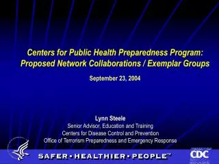 Lynn Steele Senior Advisor, Education and Training Centers for Disease Control and Prevention Office of Terrorism Prepa