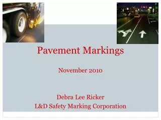 Pavement Markings November 2010 Debra Lee Ricker L&amp;D Safety Marking Corporation