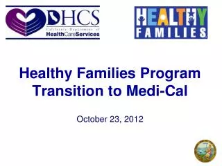Healthy Families Program Transition to Medi-Cal October 23, 2012