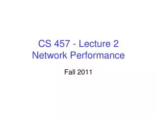 CS 457 - Lecture 2 Network Performance