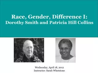 Race, Gender, Difference I: Dorothy Smith and Patricia Hill Collins