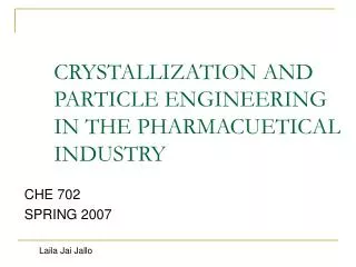 CRYSTALLIZATION AND PARTICLE ENGINEERING IN THE PHARMACUETICAL INDUSTRY