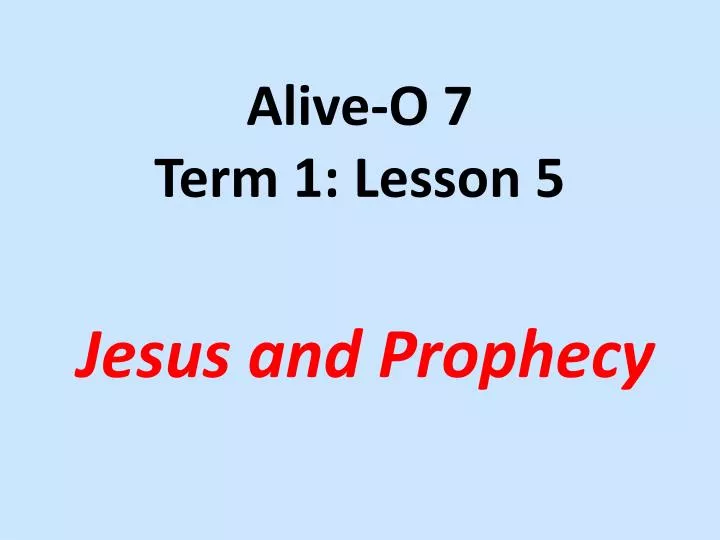 alive o 7 term 1 lesson 5