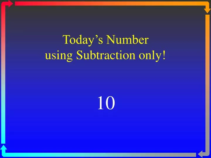today s number using subtraction only