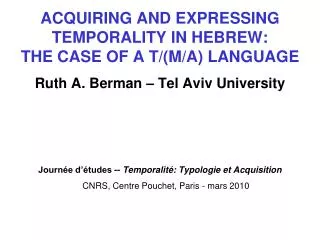 ACQUIRING AND EXPRESSING TEMPORALITY IN HEBREW: THE CASE OF A T/(M/A) LANGUAGE