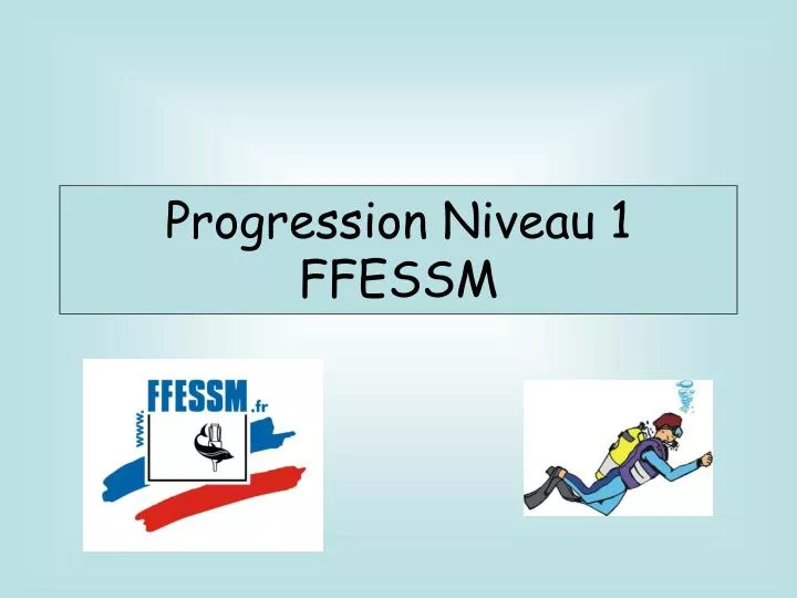 progression niveau 1 ffessm