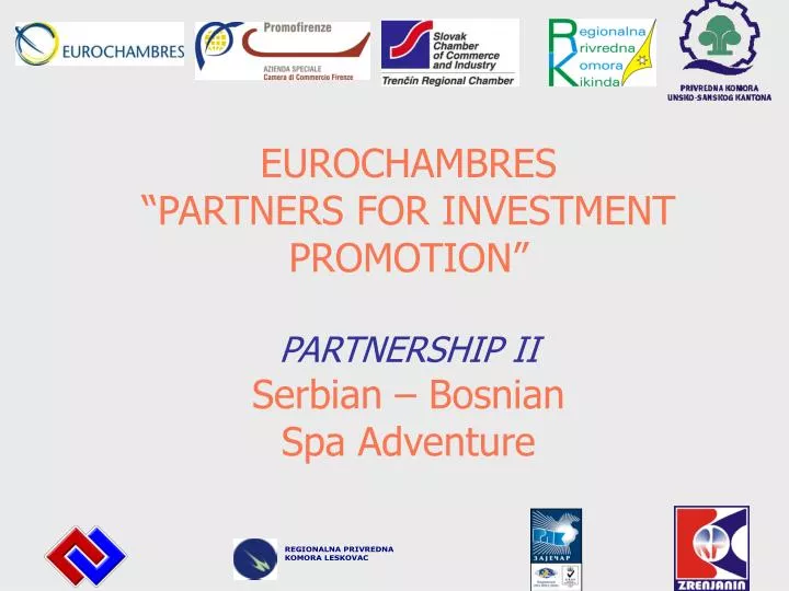 eurochambres partners for investment promotion partnership ii serbian bosnian spa adventure