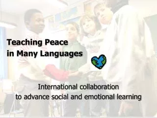 Teaching Peace in Many Languages International collaboration to advance social and emotional learning