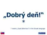 „Dobrý deň!“ * - slide 1