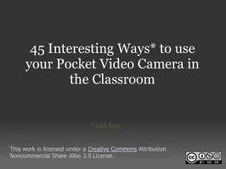 45 Interesting Ways* to use your Pocket Video Camera in the Classroom