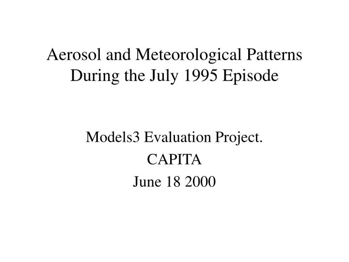 aerosol and meteorological patterns during the july 1995 episode