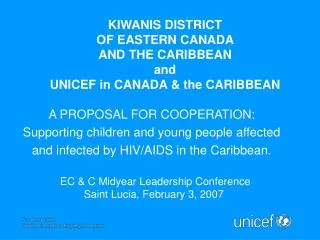 KIWANIS D ISTRICT OF EASTERN CANADA AND THE CARIBBEAN and UNICEF in CANADA &amp; the CARIBBEAN