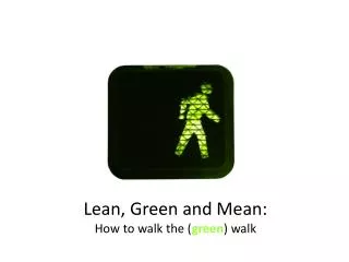 Lean, Green and Mean: How to walk the ( green ) walk